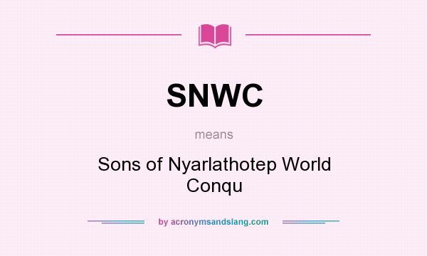 What does SNWC mean? It stands for Sons of Nyarlathotep World Conqu