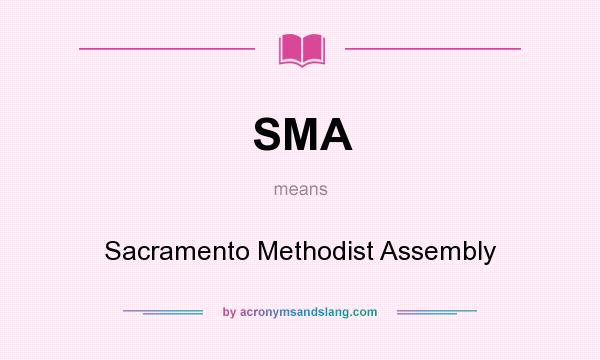 What does SMA mean? It stands for Sacramento Methodist Assembly