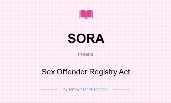 What does SORA mean? It stands for Sex Offender Registry Act