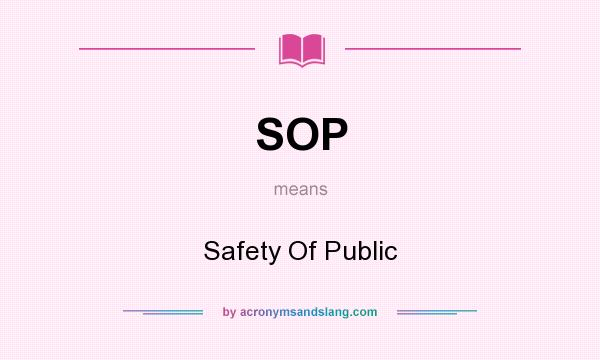 What does SOP mean? It stands for Safety Of Public