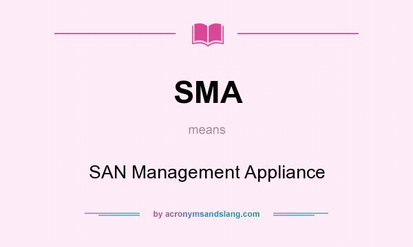 What does SMA mean? It stands for SAN Management Appliance