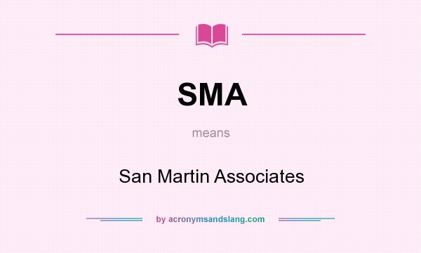 What does SMA mean? It stands for San Martin Associates