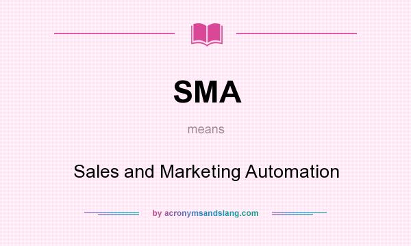 What does SMA mean? It stands for Sales and Marketing Automation
