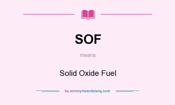What does SOF mean? It stands for Solid Oxide Fuel