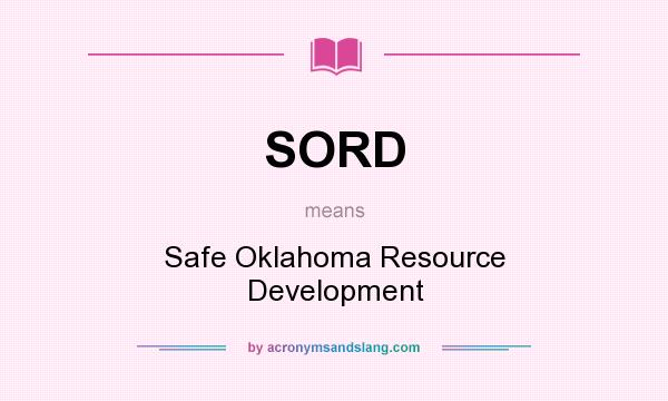 What does SORD mean? It stands for Safe Oklahoma Resource Development
