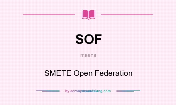 What does SOF mean? It stands for SMETE Open Federation