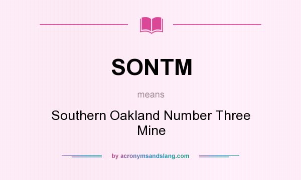 What does SONTM mean? It stands for Southern Oakland Number Three Mine