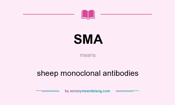 What does SMA mean? It stands for sheep monoclonal antibodies