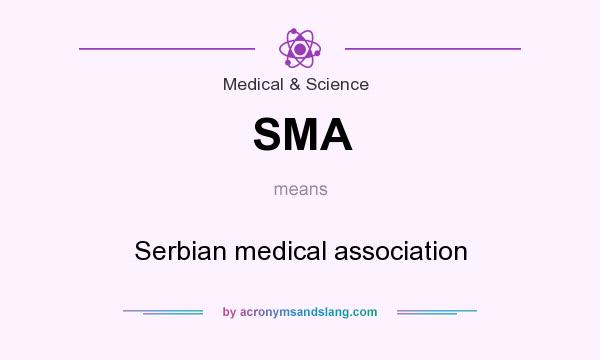What does SMA mean? It stands for Serbian medical association