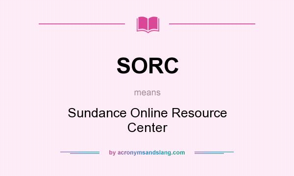 What does SORC mean? It stands for Sundance Online Resource Center