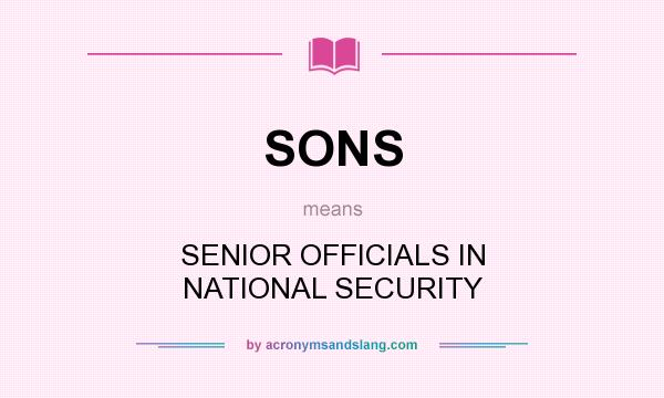 What does SONS mean? It stands for SENIOR OFFICIALS IN NATIONAL SECURITY