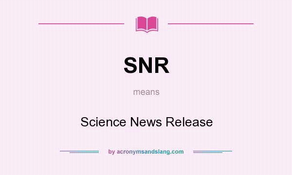 What does SNR mean? It stands for Science News Release