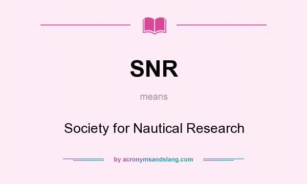 What does SNR mean? It stands for Society for Nautical Research