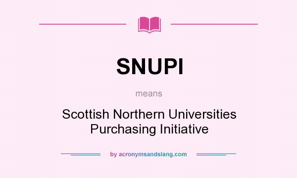 What does SNUPI mean? It stands for Scottish Northern Universities Purchasing Initiative
