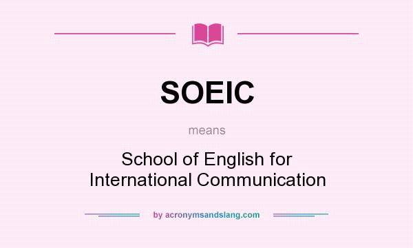 What does SOEIC mean? It stands for School of English for International Communication
