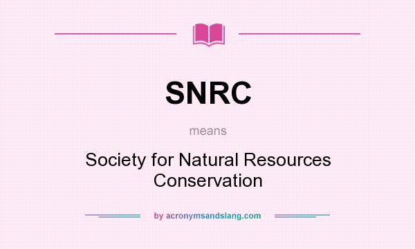 What does SNRC mean? It stands for Society for Natural Resources Conservation