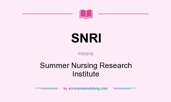 What does SNRI mean? It stands for Summer Nursing Research Institute