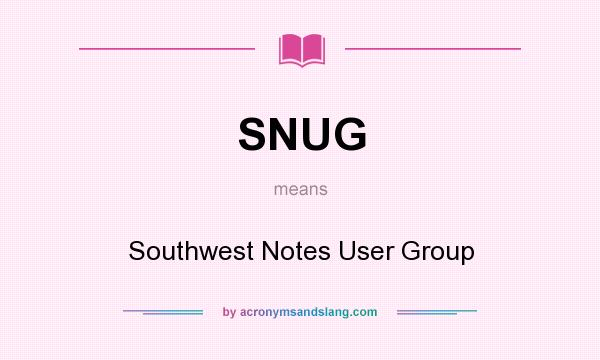 What does SNUG mean? It stands for Southwest Notes User Group