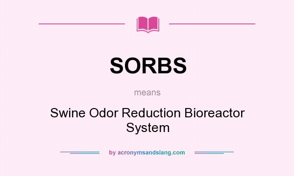 What does SORBS mean? It stands for Swine Odor Reduction Bioreactor System