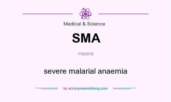 What does SMA mean? It stands for severe malarial anaemia