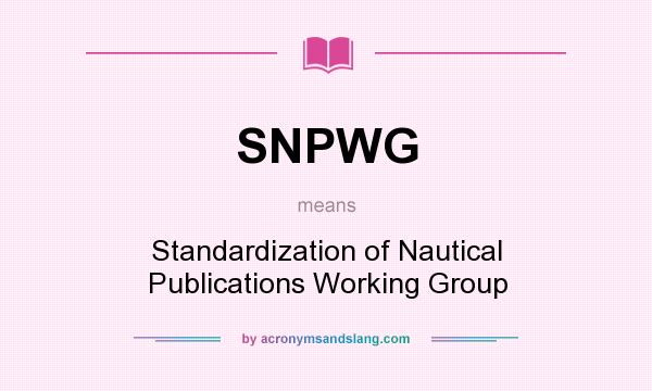 What does SNPWG mean? It stands for Standardization of Nautical Publications Working Group