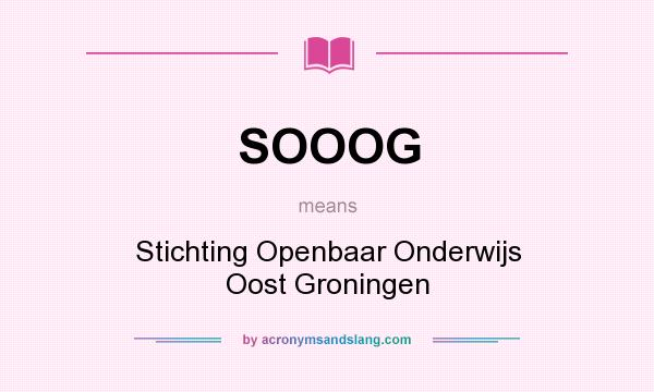 What does SOOOG mean? It stands for Stichting Openbaar Onderwijs Oost Groningen