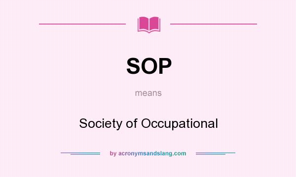 What does SOP mean? It stands for Society of Occupational