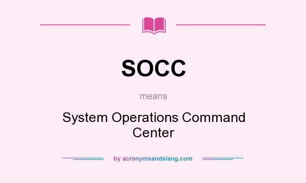 What does SOCC mean? It stands for System Operations Command Center