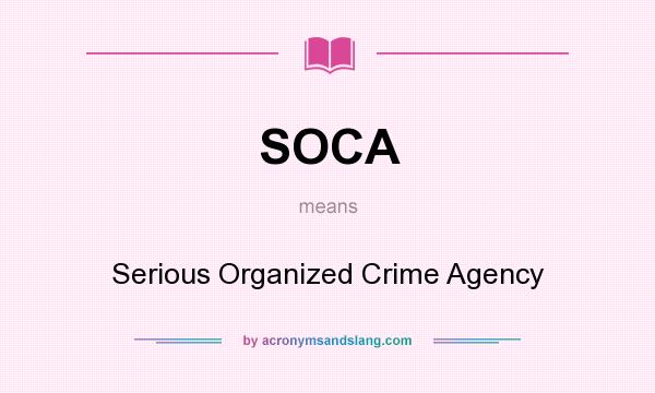 What does SOCA mean? It stands for Serious Organized Crime Agency