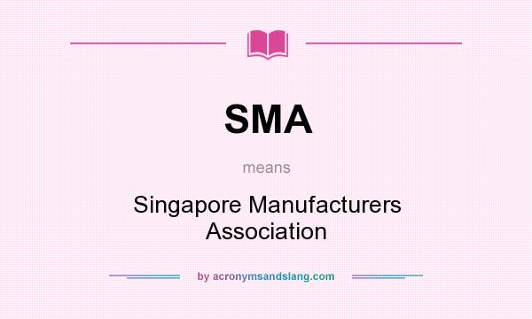 What does SMA mean? It stands for Singapore Manufacturers Association