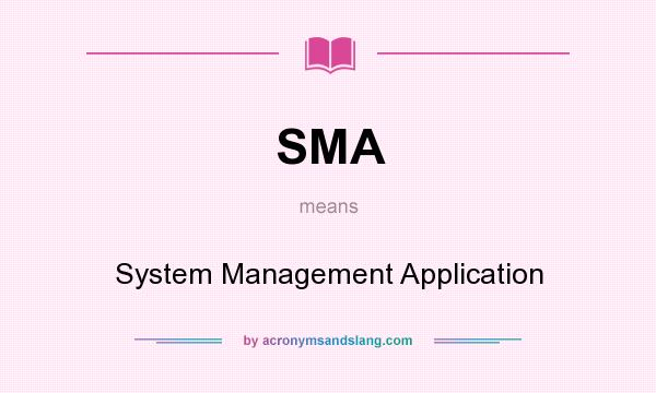 What does SMA mean? It stands for System Management Application