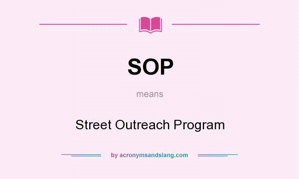 What does SOP mean? It stands for Street Outreach Program