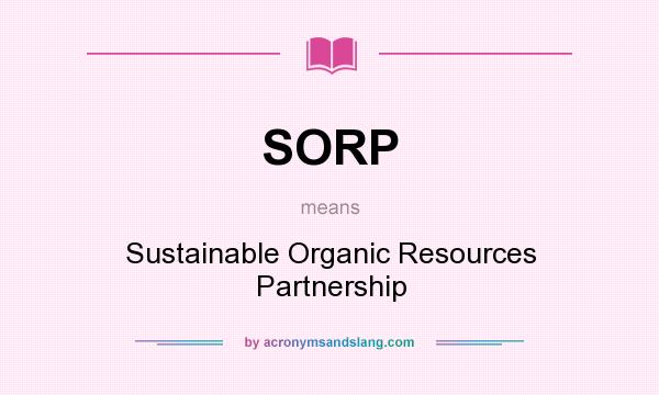 What does SORP mean? It stands for Sustainable Organic Resources Partnership