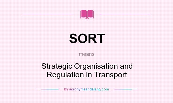 What does SORT mean? It stands for Strategic Organisation and Regulation in Transport
