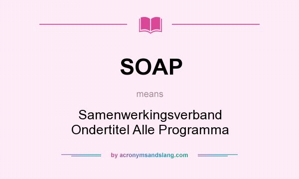 What does SOAP mean? It stands for Samenwerkingsverband Ondertitel Alle Programma