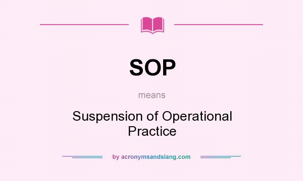 What does SOP mean? It stands for Suspension of Operational Practice