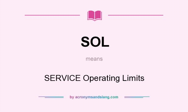 What does SOL mean? It stands for SERVICE Operating Limits