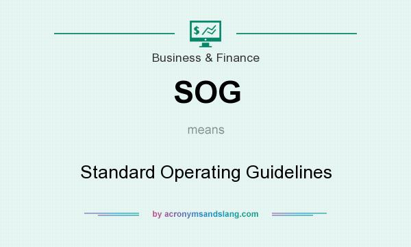 What does SOG mean? It stands for Standard Operating Guidelines