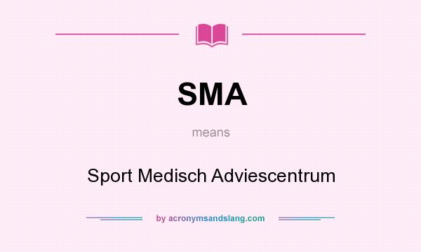 What does SMA mean? It stands for Sport Medisch Adviescentrum