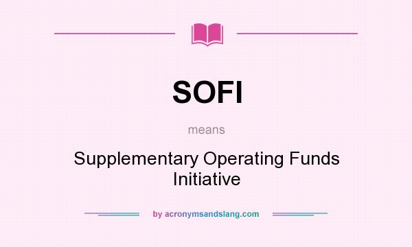 What does SOFI mean? It stands for Supplementary Operating Funds Initiative
