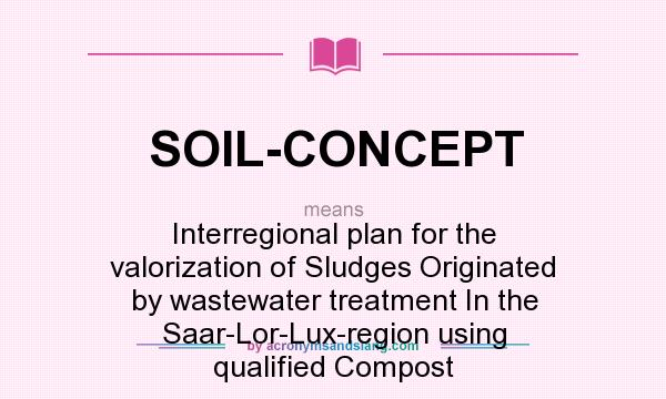 What does SOIL-CONCEPT mean? It stands for Interregional plan for the valorization of Sludges Originated by wastewater treatment In the Saar-Lor-Lux-region using qualified Compost