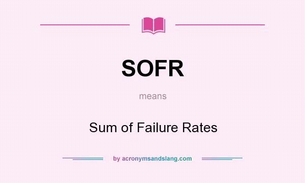 What does SOFR mean? It stands for Sum of Failure Rates