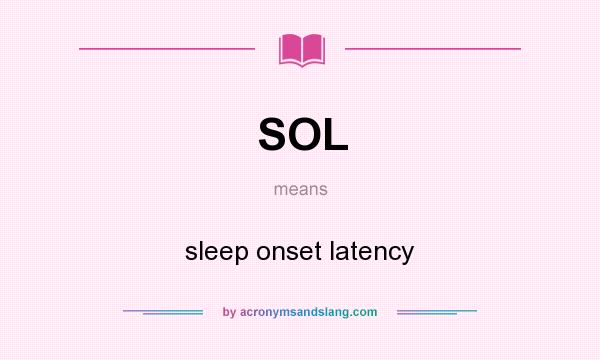 What does SOL mean? It stands for sleep onset latency