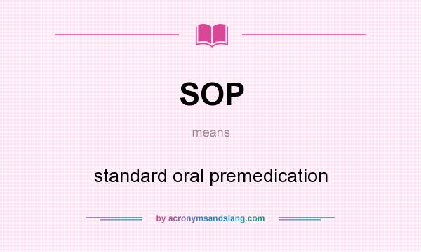 What does SOP mean? It stands for standard oral premedication