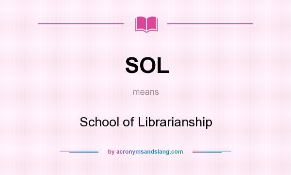 What does SOL mean? It stands for School of Librarianship
