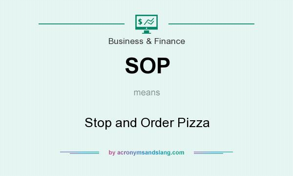 What does SOP mean? It stands for Stop and Order Pizza