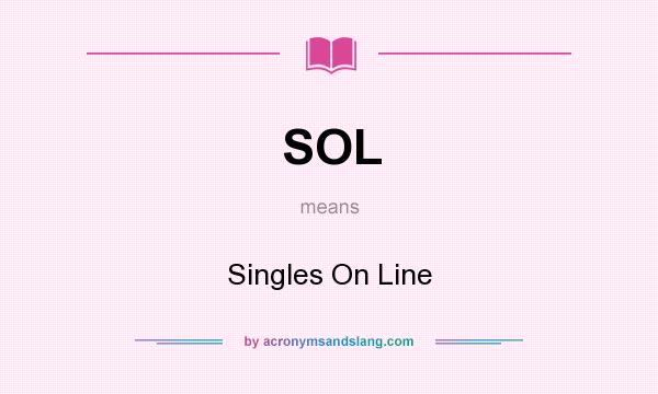 What does SOL mean? It stands for Singles On Line