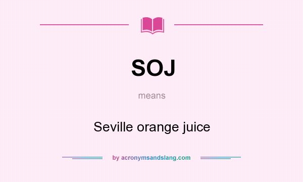 What does SOJ mean? It stands for Seville orange juice