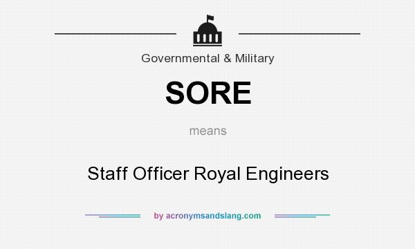 What does SORE mean? It stands for Staff Officer Royal Engineers