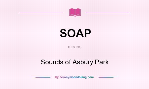 What does SOAP mean? It stands for Sounds of Asbury Park